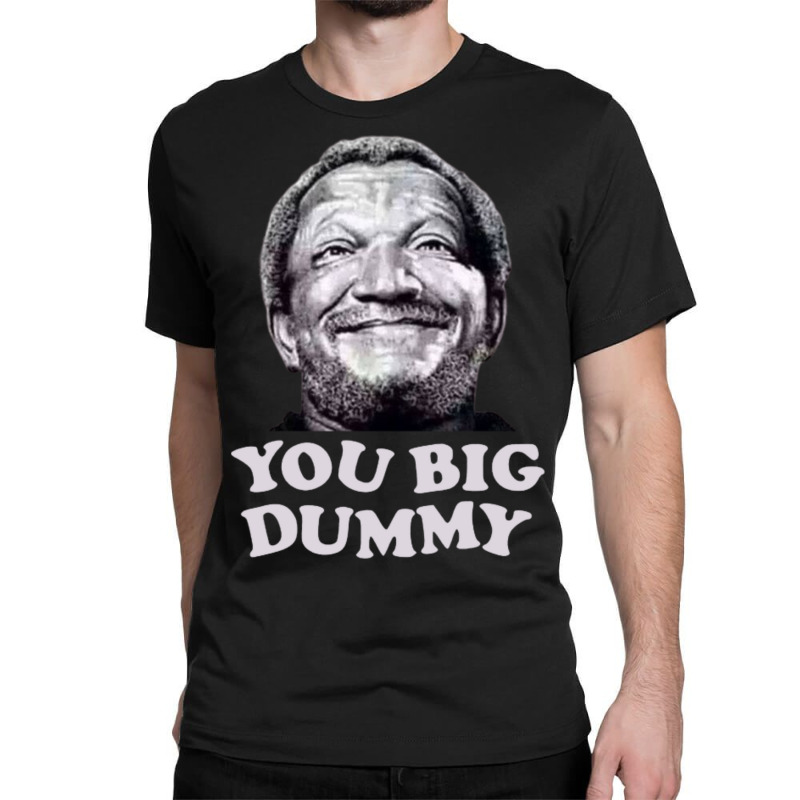 Funny You Big Dummy-ttinu Classic T-shirt by Kanjolen689 | Artistshot