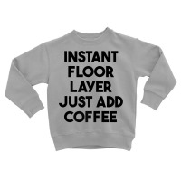 Instant Floor Layer Just Add Coffee Premium T Shirt Toddler Sweatshirt | Artistshot