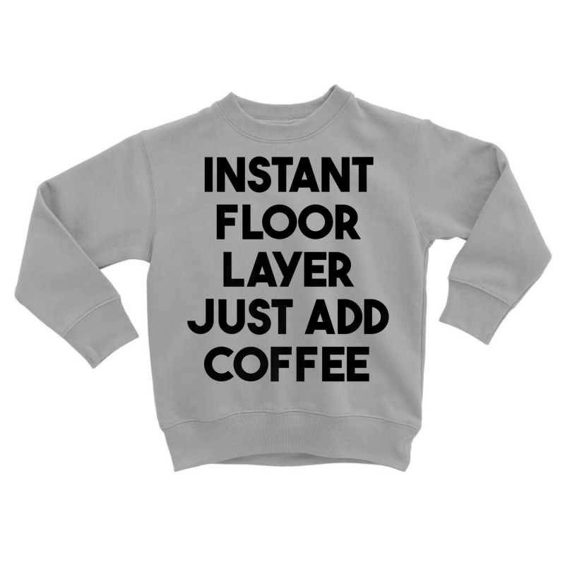 Instant Floor Layer Just Add Coffee Premium T Shirt Toddler Sweatshirt by cm-arts | Artistshot