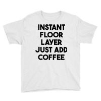 Instant Floor Layer Just Add Coffee Premium T Shirt Youth Tee | Artistshot