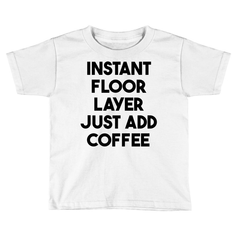 Instant Floor Layer Just Add Coffee Premium T Shirt Toddler T-shirt by cm-arts | Artistshot