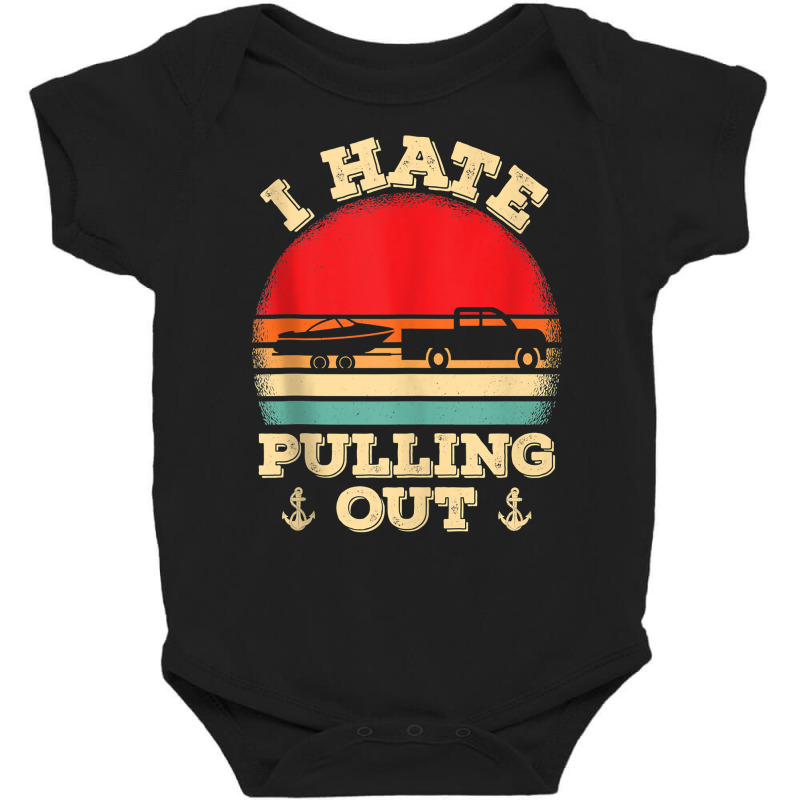 I Hate Pulling Out Retro Boating Boat Captain Tank Top Baby Bodysuit | Artistshot