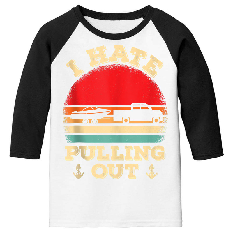 I Hate Pulling Out Retro Boating Boat Captain Tank Top Youth 3/4 Sleeve | Artistshot