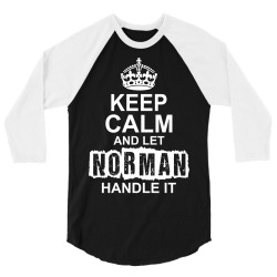 Keep Calm And Let Norman Handle It 3/4 Sleeve Shirt | Artistshot