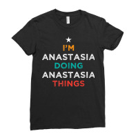 I'm Doing Anastasia Things Funny Name Humor Nickname T Shirt Ladies Fitted T-shirt | Artistshot