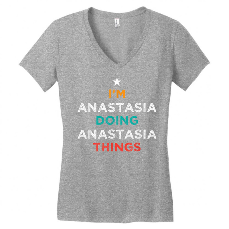 I'm Doing Anastasia Things Funny Name Humor Nickname T Shirt Women's V-Neck T-Shirt by cm-arts | Artistshot