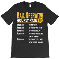 Rail Operator Hourly Rate   Funny Railway Operator T Shirt T-shirt | Artistshot