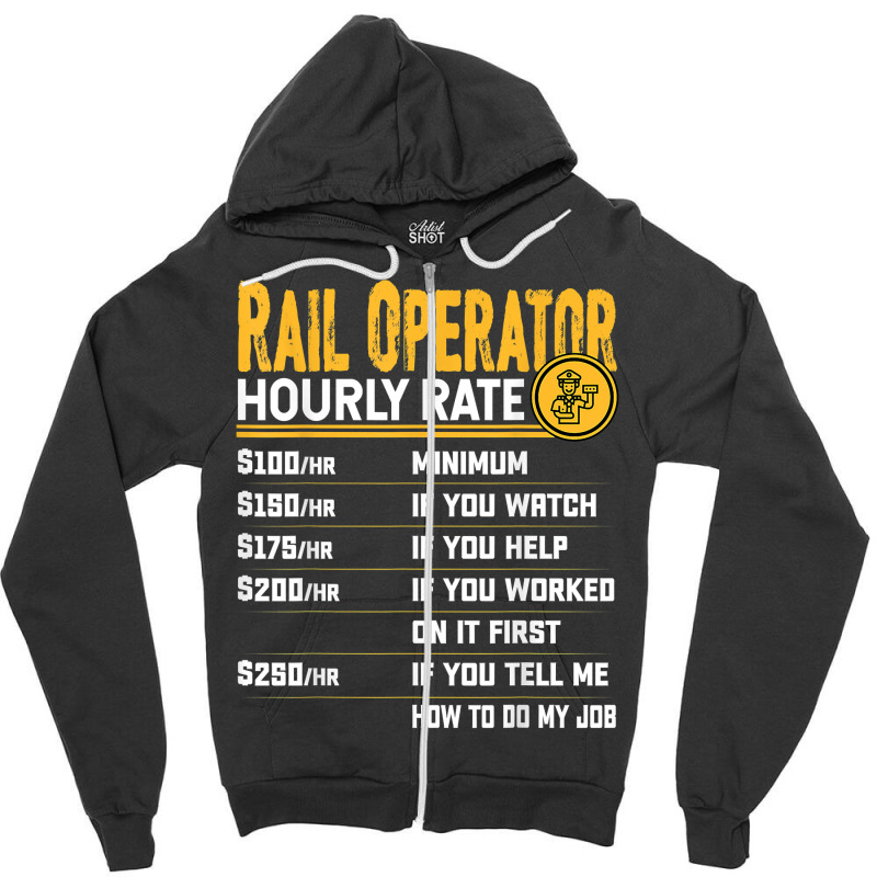 Rail Operator Hourly Rate   Funny Railway Operator T Shirt Zipper Hoodie | Artistshot