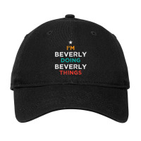 I'm Doing Beverly Things Funny Name Humor Nickname Sarcastic T Shirt Adjustable Cap | Artistshot