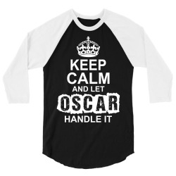 Keep Calm And Let Oscar Handle It 3/4 Sleeve Shirt | Artistshot
