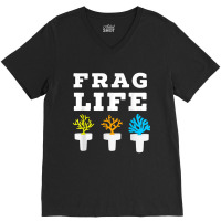 Frag Life Coral Reef Saltwater Funny Aquarium Aquarist Joke T Shirt V-neck Tee | Artistshot