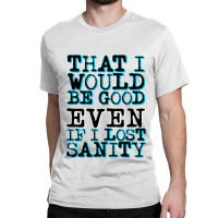 Even If I Lost Sanity    .png Classic T-shirt | Artistshot