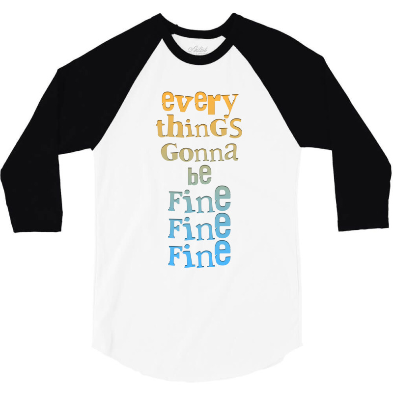 Everythings Gonna Be Fine Fine Fine  .png 3/4 Sleeve Shirt by cm-arts | Artistshot