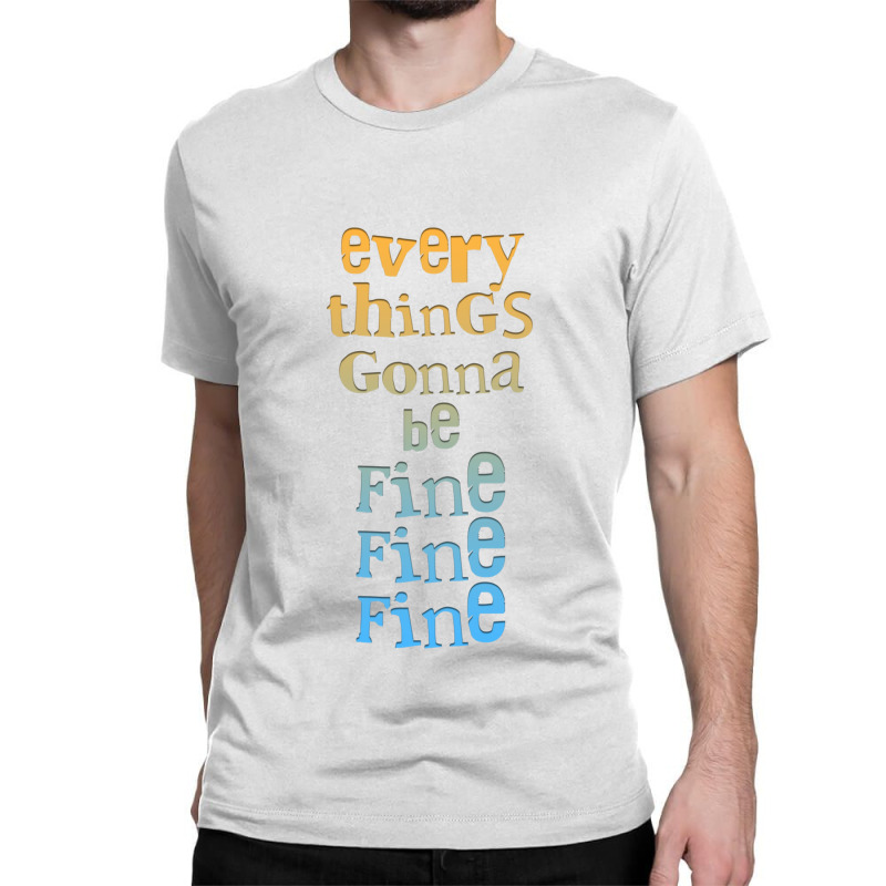 Everythings Gonna Be Fine Fine Fine  .png Classic T-shirt by cm-arts | Artistshot