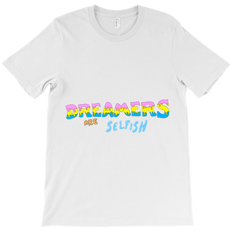 Dreamers Are Selfish T-Shirt by cm-arts | Artistshot