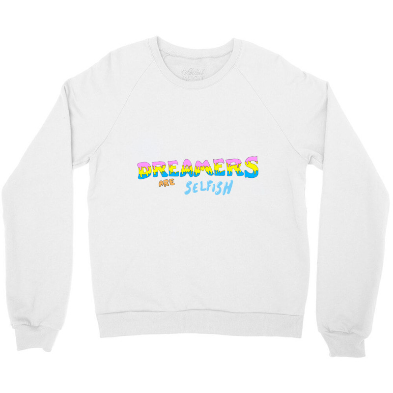 Dreamers Are Selfish Crewneck Sweatshirt by cm-arts | Artistshot