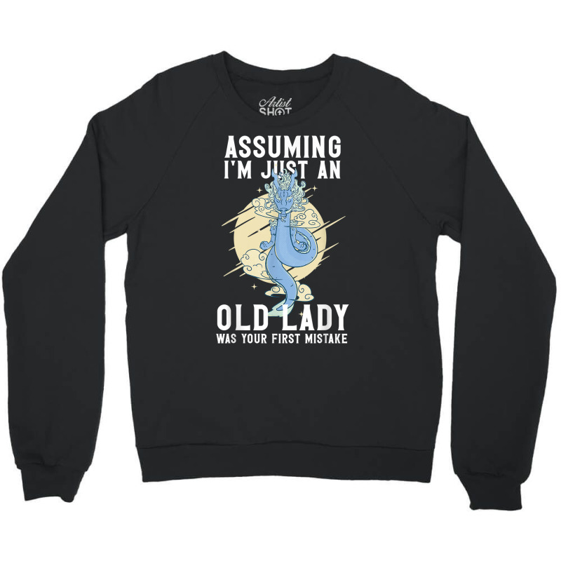 Assuming I'm Just An Old Lady Was Your First Mistake Dragons T Shirt Crewneck Sweatshirt by cm-arts | Artistshot