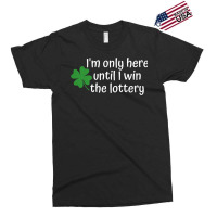 I'm Only Here Until I Win The Lottery T Shirt Exclusive T-shirt | Artistshot