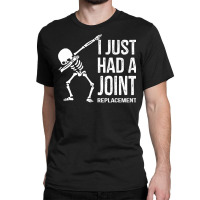 Dabbing Skeleton Gift Vintage I Just Had A Joint Replacement Premium T Classic T-shirt | Artistshot