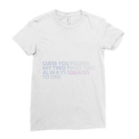 Guess You Figured My Two Times Two Always Equates To One. Ladies Fitted T-shirt | Artistshot