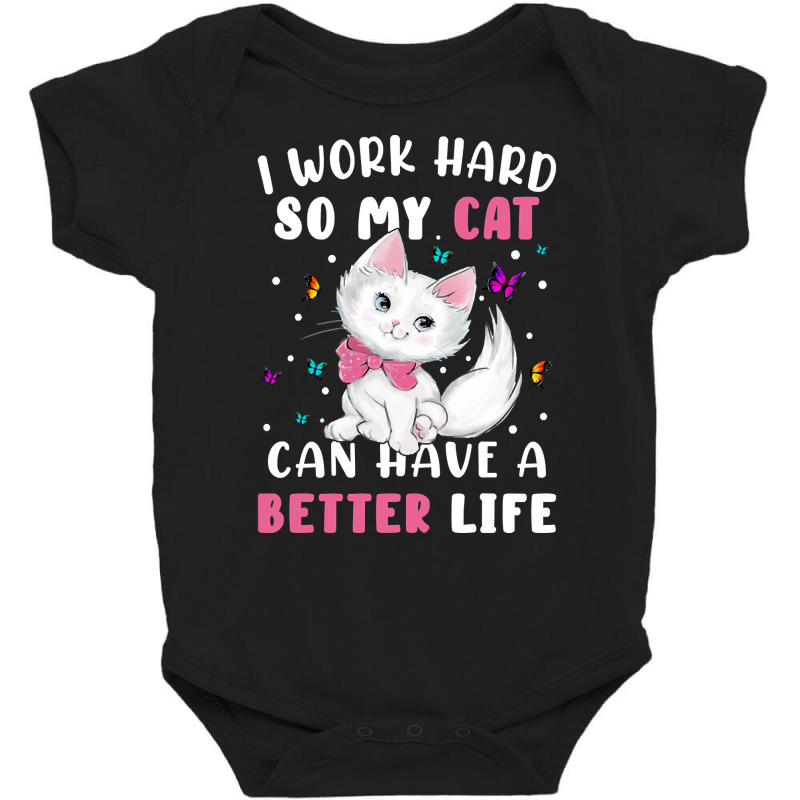 I Work Hard So My Cat Can Have A Better Baby Bodysuit by Kanmopsuk45 | Artistshot