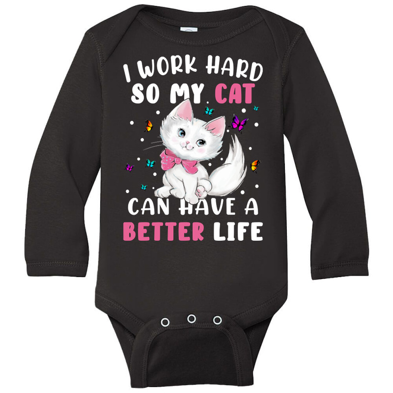 I Work Hard So My Cat Can Have A Better Long Sleeve Baby Bodysuit by Kanmopsuk45 | Artistshot