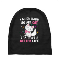 I Work Hard So My Cat Can Have A Better Baby Beanies | Artistshot