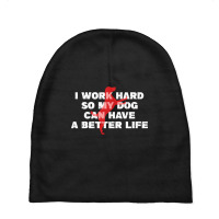 I Work Hard So My Dog Can Have A Better Life Funny Saying Baby Beanies | Artistshot