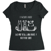 I Work Hard So My Dog Can Have A Better Life Shirt Dog Lover Tee Dog O Women's Triblend Scoop T-shirt | Artistshot