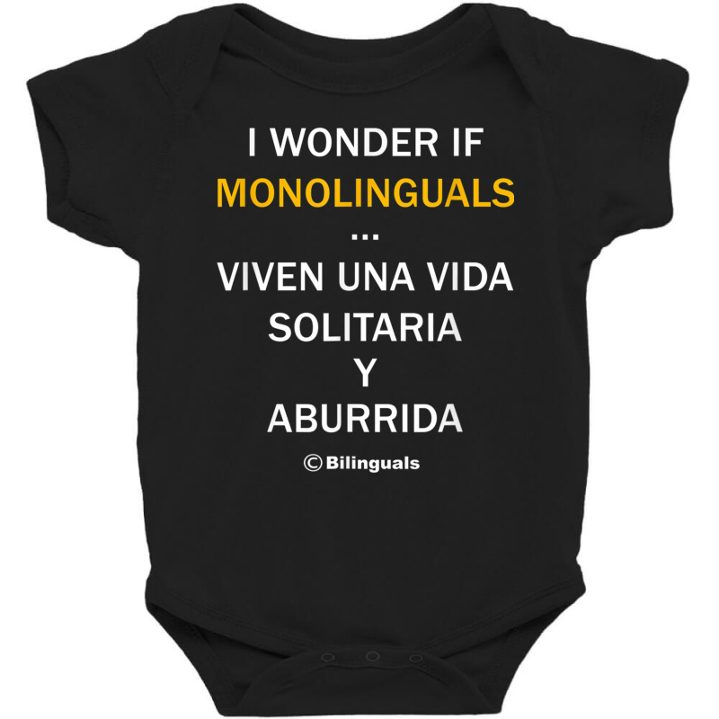 I Wonder If Monolinguals   Funny Spanish Bilinguals Tee V1 Baby Bodysuit by cm-arts | Artistshot