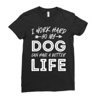 I Work Hard So My Dog Can Have A Better Life-kpjtr Ladies Fitted T-shirt | Artistshot