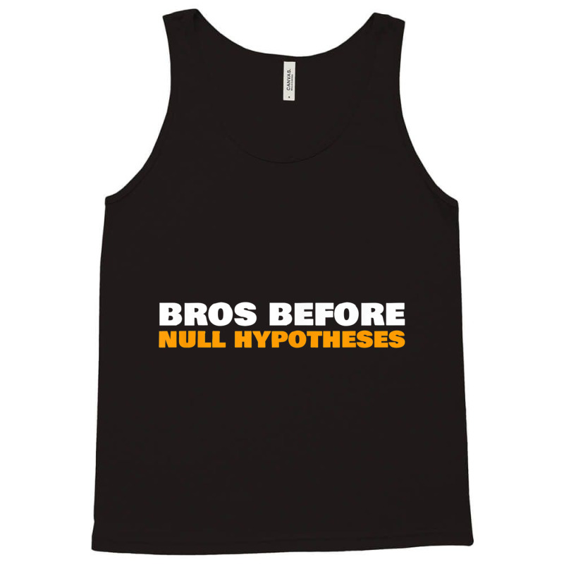 Bros Before Null Hypotheses Funny Statistics T Shirt Tank Top by cm-arts | Artistshot