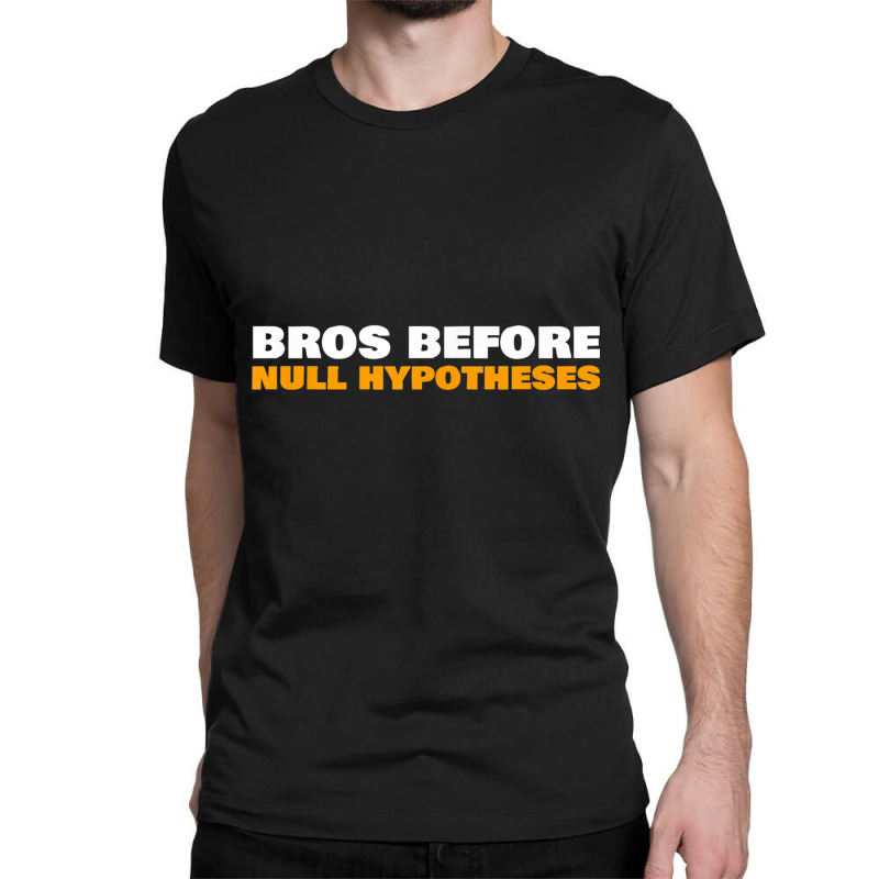 Bros Before Null Hypotheses Funny Statistics T Shirt Classic T-shirt by cm-arts | Artistshot