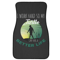 I Work Hard So My Turtle Can Have A Better Life Cute And Humor Gift Fo Front Car Mat | Artistshot