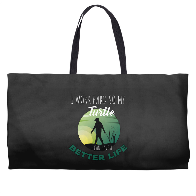 I Work Hard So My Turtle Can Have A Better Life Cute And Humor Gift Fo Weekender Totes | Artistshot