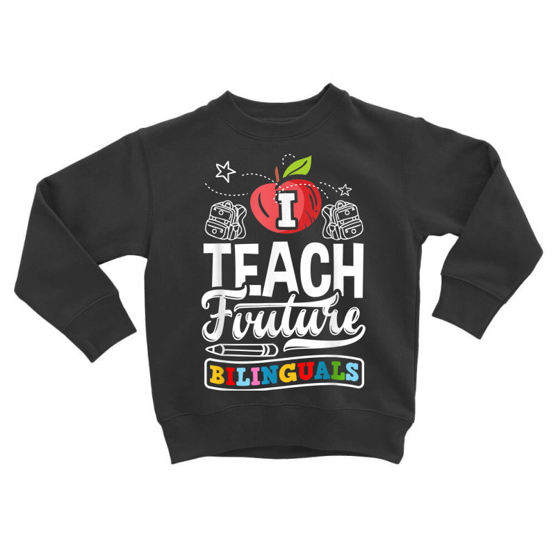 Esl Teacher Linguist I Teach Future Bilinguals T Shirt Toddler Sweatshirt by cm-arts | Artistshot