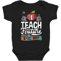 Esl Teacher Linguist I Teach Future Bilinguals T Shirt Baby Bodysuit | Artistshot