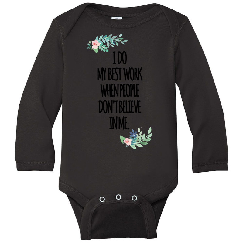 I Do My Best Work When People Dont Believe In Me Long Sleeve Baby Bodysuit by atereabag | Artistshot