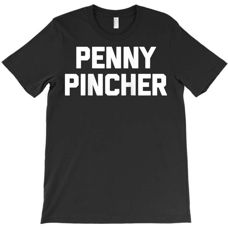 Penny Pincher   Funny Saying Sarcastic Novelty Humor Money Raglan Base T-shirt | Artistshot