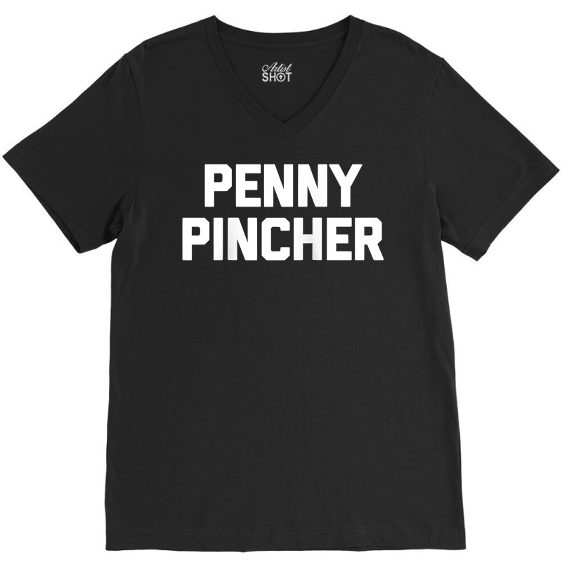 Penny Pincher   Funny Saying Sarcastic Novelty Humor Money Raglan Base V-neck Tee | Artistshot