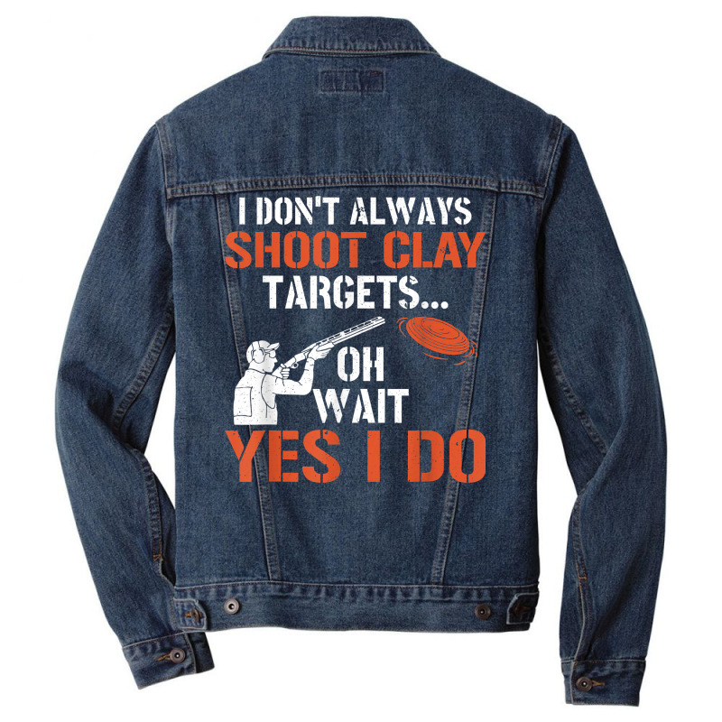 I Don't Always Shoot Clay Targets Clay Target Shooting T Shirt Men Denim Jacket | Artistshot