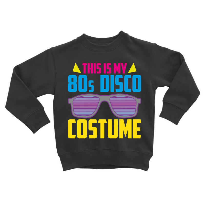 Funny Costume 80s Disco Party 80s Generation Retro 80s Toddler Sweatshirt | Artistshot