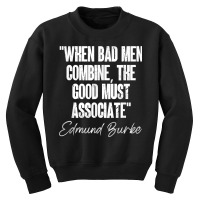 When Bad Men Combine The Quote Edmund Burke Quotation 1770 T Shirt Youth Sweatshirt | Artistshot