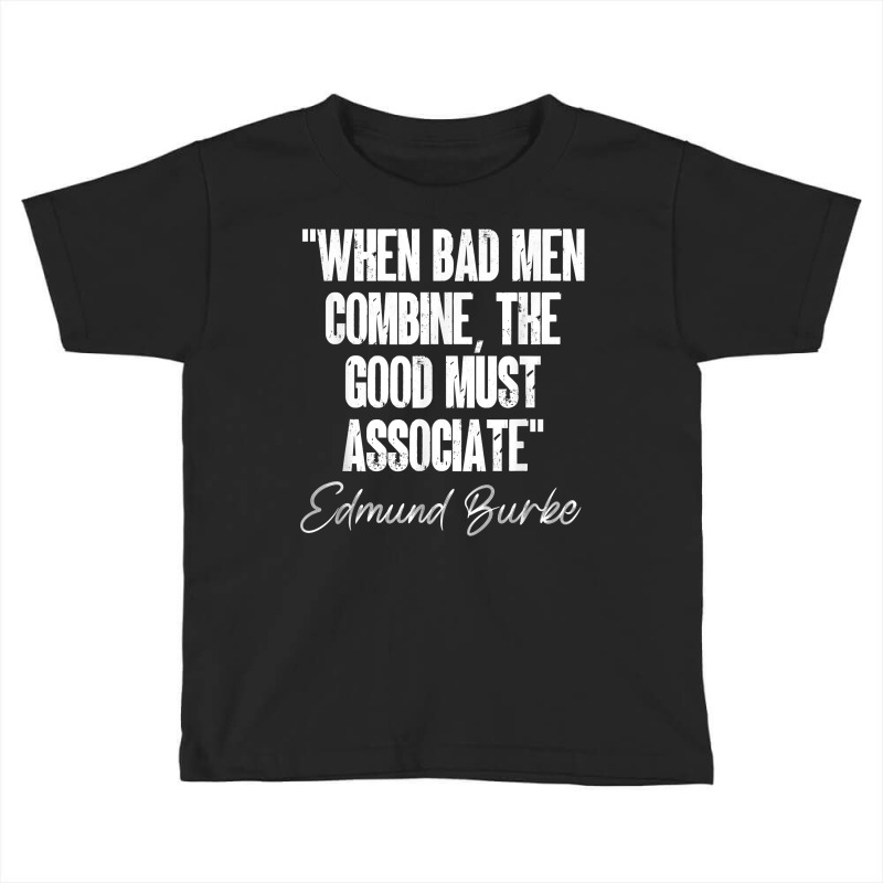 When Bad Men Combine The Quote Edmund Burke Quotation 1770 T Shirt Toddler T-shirt by cm-arts | Artistshot