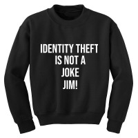 Identity Theft Is Not A Joke Jim Youth Sweatshirt | Artistshot