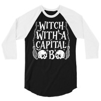 Witch With A Capital B T Shirt 3/4 Sleeve Shirt | Artistshot