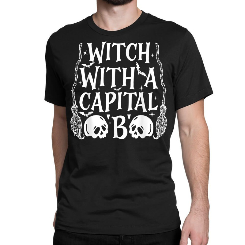 Witch With A Capital B T Shirt Classic T-shirt by cm-arts | Artistshot