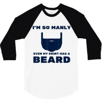 I'm So Manly Even My Shirt Has A Beard Tshirt   Funny Shirt 3/4 Sleeve Shirt | Artistshot