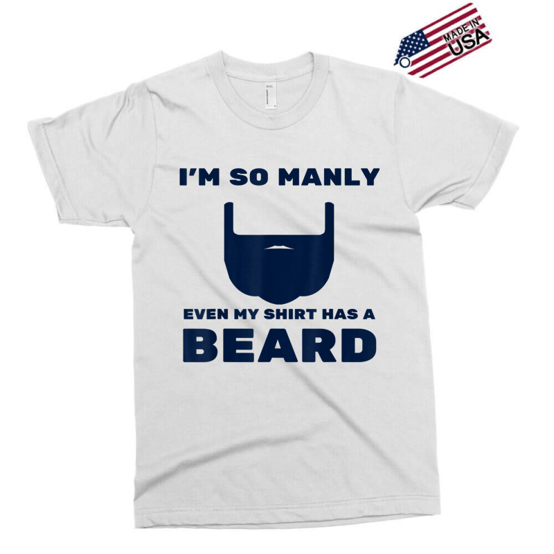 I'm So Manly Even My Shirt Has A Beard Tshirt   Funny Shirt Exclusive T-shirt | Artistshot