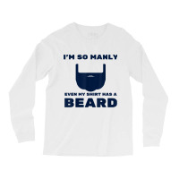 I'm So Manly Even My Shirt Has A Beard Tshirt   Funny Shirt Long Sleeve Shirts | Artistshot